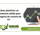 ¿Cómo planificar un crecimiento sólido para su negocio de reventa de TI?