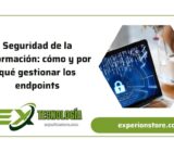 Seguridad de la información: cómo y por qué gestionar los endpoints