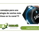 7 consejos para una estrategia de ventas más exitosa en tu canal TI